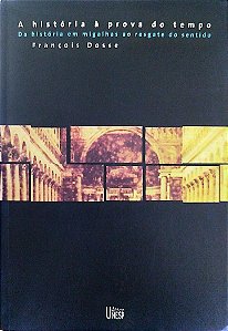 Livro a História À Prova do Tempo Autor Dosse, François (2001) [seminovo]