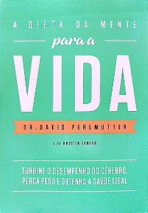 Livro a Dieta da Mente para a Vida Autor Perlmutter, Dr. David (2017) [seminovo]