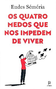 Livro os Quatro Medos que nos Impedem de Viver Autor Séméria, Eudes (2023) [seminovo]
