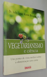 Livro Vegetarianismo e Ciência Autor Navarro, Dr. Julio César Acosta Navarro (2010) [seminovo]