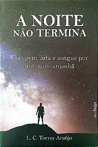 Livro a Noite Não Termina Autor Araújo, L. C. Torres (2018) [seminovo]