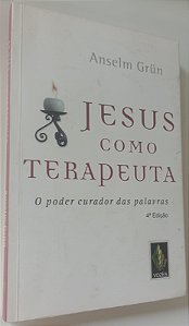 Livro Jesus Como Terapeuta: o Poder Curador das Palavras Autor Grun, Anselm (2014) [usado]