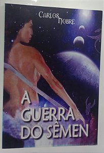 Livro a Guerra do Sêmen Autor Nobre, Carlos (2018) [seminovo]