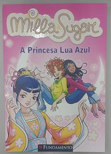 Livro a Princesa Lua Azul - Milla e Sugar 7 Autor Bat, Prunella (2011) [usado]