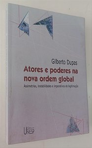 Livro Atores e Poderes na Nova Ordem Global Autor Dupas, Gilberto (2005) [seminovo]