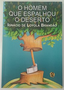 Livro o Homem que Espalhou o Deserto Autor Brandão, Ignácio de Loyola (2009) [seminovo]