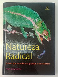 Livro Natureza Radical: o Livro dos Recordes das Plantas e dos Animais Autor Carwardine, Mark (2007) [usado]