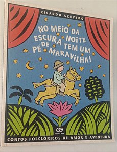 Livro no Meio da Noite Escura Tem um Pé de Maravilha ! Autor Azevedo, Ricardo (2017) [seminovo]