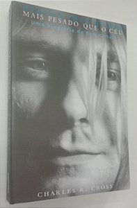Livro Mais Pesado que o Céu: Uma Biografia de Kurt Cobain Autor Cross, Charles R. (2014) [seminovo]