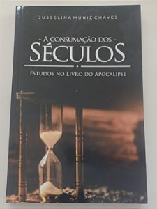 Livro a Consumação dos Séculos Autor Chaves, Jusselina Muniz (2022) [seminovo]