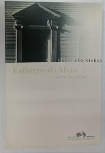 Livro Esforços do Afeto e Outras Histórias Autor Bishop, Elizabeth (1996) [usado]