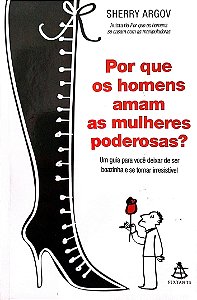 Livro por que os Homens Amam as Mulheres Poderosas? Autor Argov, Sherry (2009) [usado]