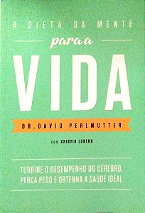 Livro a Dieta da Mente para a Vida Autor Perlmutter, Dr. David (2017) [seminovo]