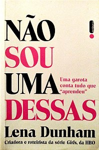 Livro Não Sou Uma Dessas Autor Dunham, Lena (2014) [seminovo]
