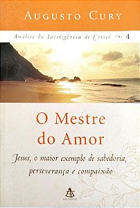 Livro o Mestre do Amor - Análise da Inteligência de Cristo 4 Autor Cury, Augusto (2006) [usado]