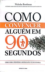 Livro Como Convencer Alguém em 90 Segundos Autor Boothman, Nicholas (2020) [seminovo]