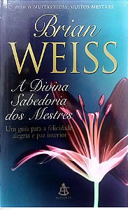 Livro a Divina Sabedoria dos Mestres Autor Weiss, Brian (1999) [seminovo]