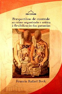Livro Perspectivas de Controle ao Crime Organizado e Crítica À Flexibilização das Garantias Autor Beck, Francis Rafael (2004) [seminovo]