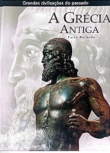 Livro a Grécia Antiga - Coleção Grandes Civilizações do Passado Autor Durando, Furio (2005) [usado]