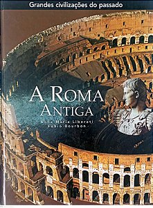 Livro a Roma Antiga - Coleção Grandes Civilizações do Passado Autor Liberati, Anna Maria (2005) [usado]