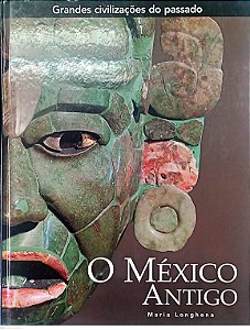 Livro o México Antigo - Coleção Grandes Civilizações do Passado Autor Longhena, Maria (2006) [seminovo]