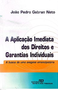 Livro a Aplicação Imediata dos Direitos e Garantias Individuais Autor Neto, João Pedro Gebran (2002) [seminovo]