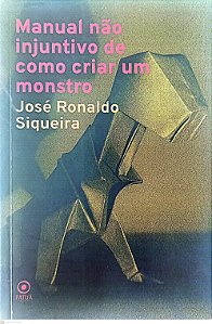 Livro Manual Não Injuntivo de Como Criar um Monstro Autor Siqueira, José Ronaldo (2018) [usado]