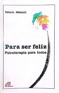 Livro para Ser Feliz: Psicoterapia para Todos Autor Albisetti, Valerio (1995) [usado]