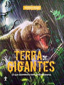 Livro Terra de Gigantes: o que Aconteceu com os Dinossauros Autor Borges, Michelson (2016) [seminovo]