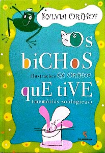Livro os Bichos que Tive (memórias Zoológicas) Autor Orthof, Sylvia (2004) [seminovo]