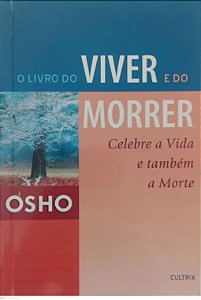 Livro o Livro do Viver e do Morrer Autor Osho (2006) [usado]