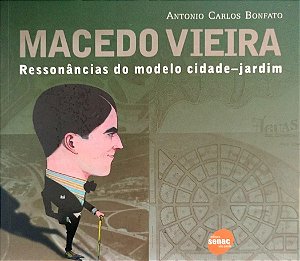 Livro Macedo Vieira: Ressonâncias do Modelo Cidade-jardim Autor Bonfato, Antonio Carlos (2008) [seminovo]