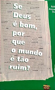 Livro Se Deus é Bom, por que o Mundo é Tão Ruim? Autor Blech, Rabino Benjamin (2006) [seminovo]