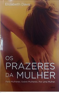 Livro os Prazeres da Mulher Autor Davis, Elizabeth (2017) [seminovo]