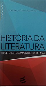Livro História da Literatura: Trajetória, Fundamentos, Problemas Autor Souza, Roberto Acízelo de (2014) [usado]