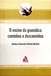 Livro o Ensino da Gramática: Caminhos e Descaminhos Autor Uchôa, Carlos Eduardo Falcão (2007) [usado]