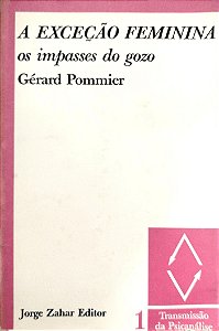 Livro a Exceção Feminina: os Impasses do Gozo Autor Pommier, Gérard (1987) [usado]