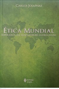 Livro Ética Mundial: Esperança da Humanidade Globalizada Autor Josaphat, Carlos (2010) [usado]