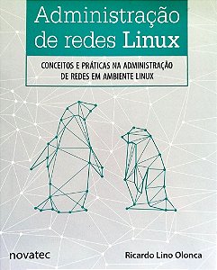 Livro Administração de Redes Linux Autor Olonca, Ricardo Lino (2015) [seminovo]