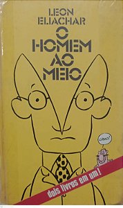 Livro o Homem ao Meio Autor Eliachar, Leon [usado]