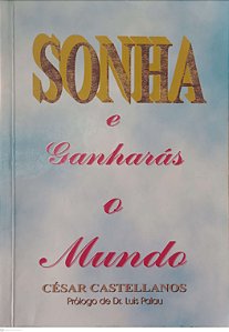 Livro Sonha e Ganharás o Mundo Autor Castellanos, César (2002) [usado]