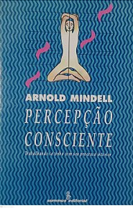 Livro Percepção Consciente Autor Mindell, Arnold (1993) [usado]