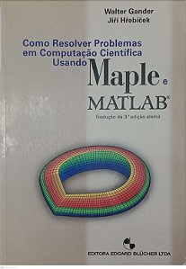 Livro Como Resolver Problemas em Computação Científica Usando Maple e Matlab Autor Gander, Walter [usado]