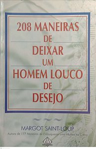 Livro 208 Maneiras de Deixar um Homem Louco de Desejo Autor Saint-loup, Margot (2000) [usado]