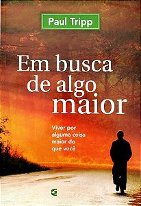 Livro em Busca de Algo Maior Autor Tripp, Paul (2011) [usado]