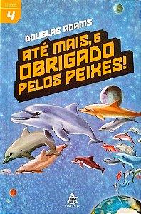 Livro até Mais, e Obrigado Pelos Peixes! - o Mochileiro das Galáxias 4 Autor Adams, Douglas (2005) [seminovo]