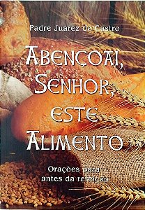 Livro Abençoai, Senhor, Este Alimento Autor Castro, Padre Juarez de [seminovo]