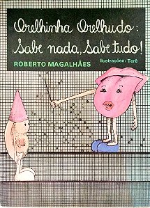 Livro Orelhinha Orelhudo: Sabe Nada, Sabe Tudo! Autor Magalhães, Roberto (1985) [usado]