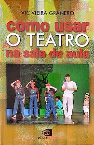 Livro Como Usar o Teatro na Sala de Aula Autor Granero, Vic Vieira (2011) [seminovo]