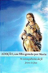 Livro Adoção, um Filho Gerado por Maria: as Consequências da Fé Autor Jesus, Josana de (2021) [seminovo]